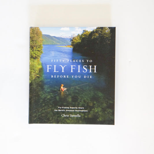 Fifty Places to Fly Fish Before You Die