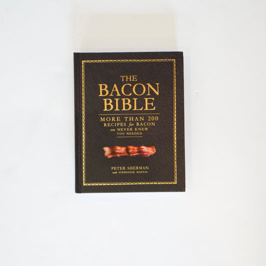 The Bacon Bible: More Than 200 Recipes for Bacon You Never Knew You Needed