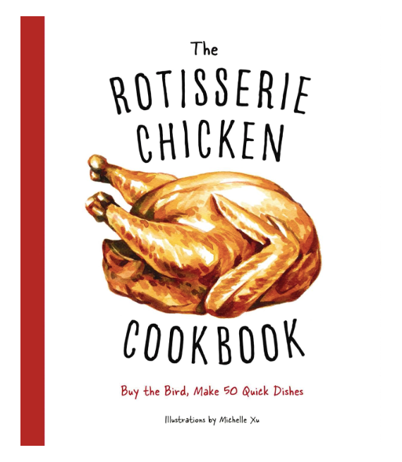 The Rotisserie Chicken Cookbook