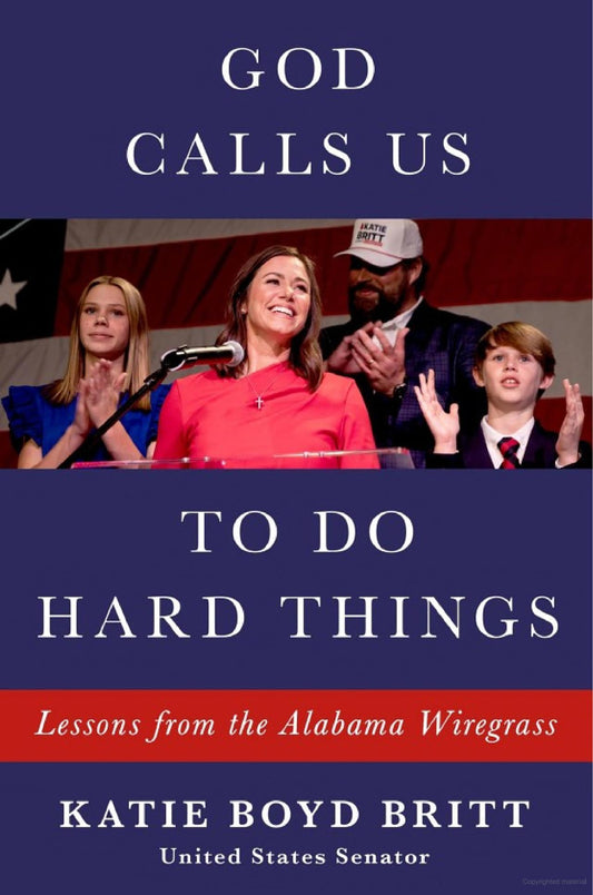 God Calls Us to Do Hard Things Lessons from the Alabama Wiregrass By Katie Britt