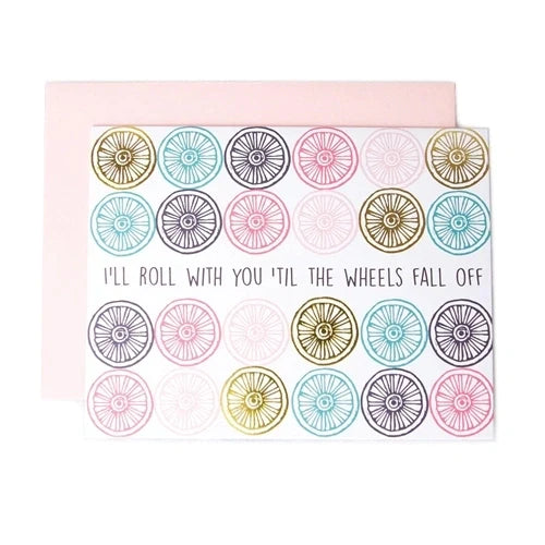 "I'll Roll With You 'Til The Wheels Fall Off" Greeting Card