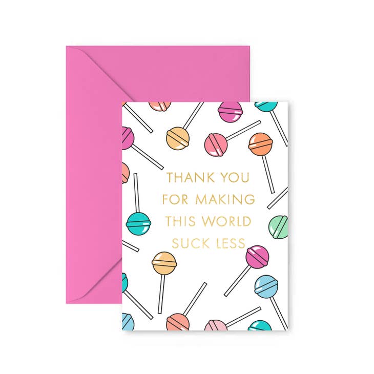 Thanks For Making This World Suck Less  Greeting Card
