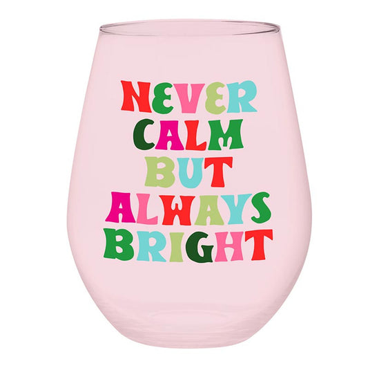 Jumbo Stemless Wine Glass - Never Calm But Always Bright